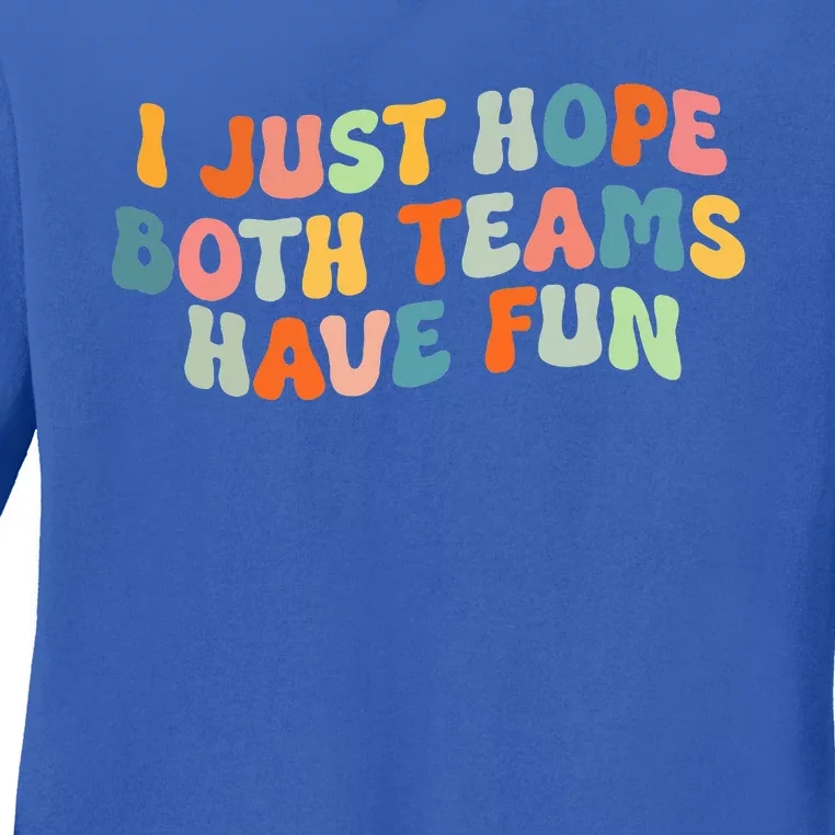 Groovy Style Funny Football I Just Hope Both Teams Have Fun Ladies Long Sleeve Shirt