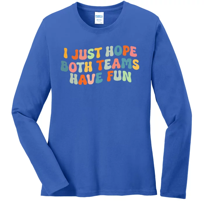 Groovy Style Funny Football I Just Hope Both Teams Have Fun Ladies Long Sleeve Shirt