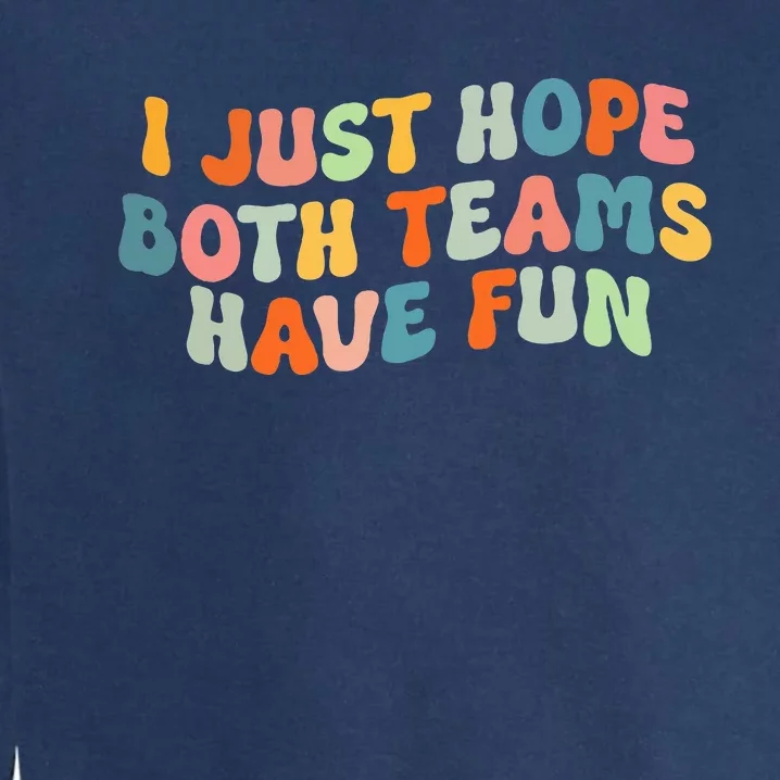 Groovy Style Funny Football I Just Hope Both Teams Have Fun Garment-Dyed Sweatshirt