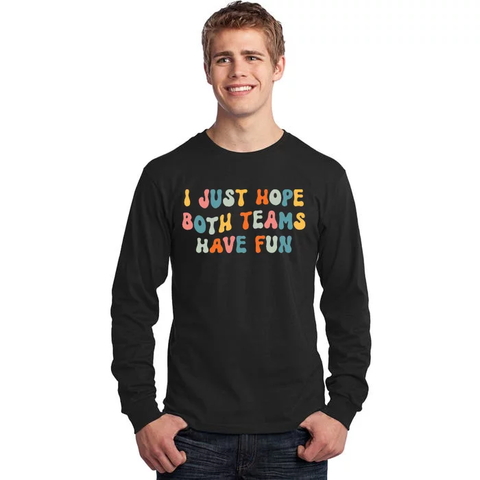 Groovy Style Funny Football I Just Hope Both Teams Have Fun Tall Long Sleeve T-Shirt