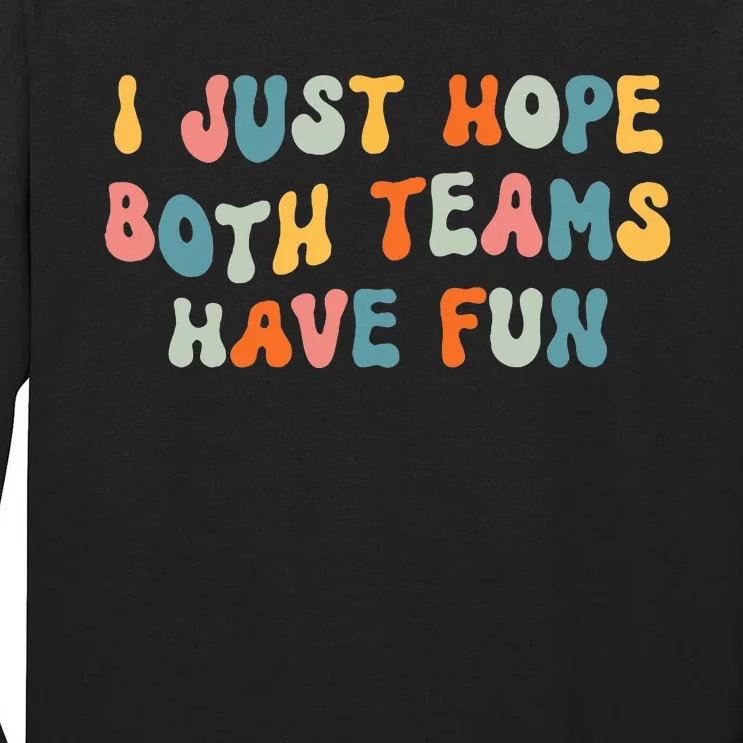 Groovy Style Funny Football I Just Hope Both Teams Have Fun Tall Long Sleeve T-Shirt