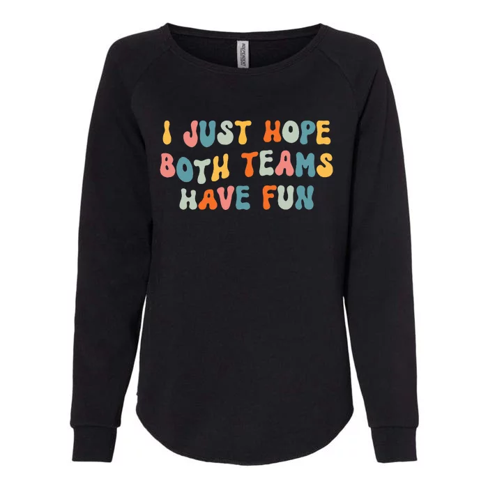 Groovy Style Funny Football I Just Hope Both Teams Have Fun Womens California Wash Sweatshirt