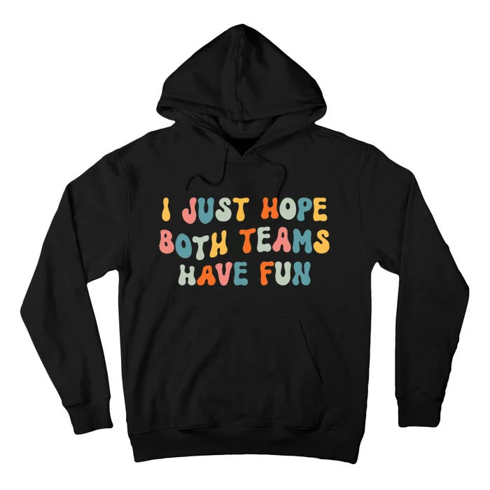 Groovy Style Funny Football I Just Hope Both Teams Have Fun Tall Hoodie