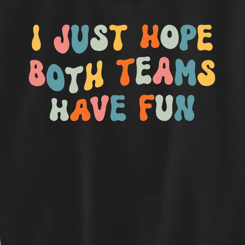 Groovy Style Funny Football I Just Hope Both Teams Have Fun Kids Sweatshirt