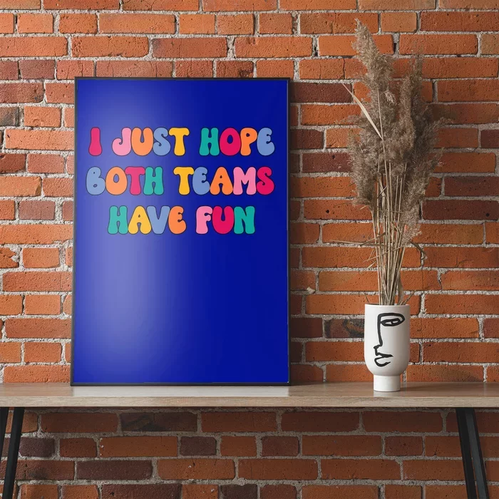 Groovy Style Funny Football I Just Hope Both Teams Have Fun Cute Gift Poster