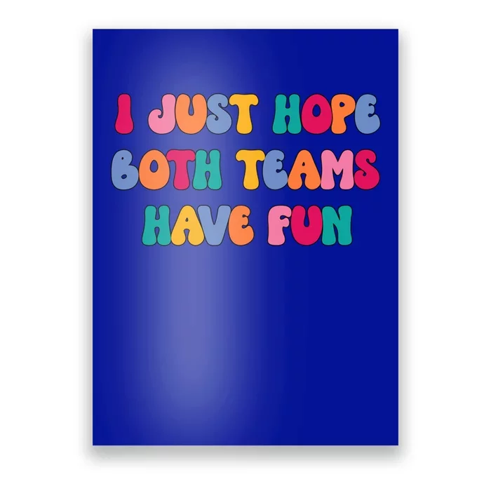 Groovy Style Funny Football I Just Hope Both Teams Have Fun Cute Gift Poster