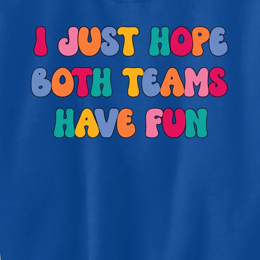 Groovy Style Funny Football I Just Hope Both Teams Have Fun Cute Gift Kids Sweatshirt