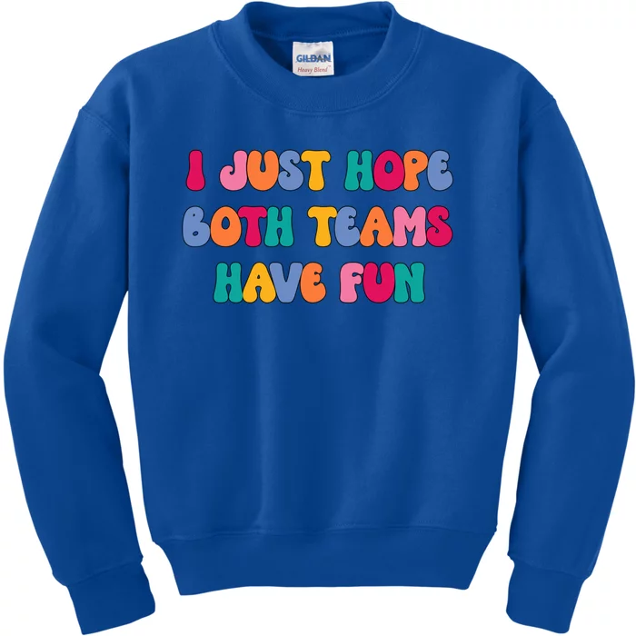 Groovy Style Funny Football I Just Hope Both Teams Have Fun Cute Gift Kids Sweatshirt