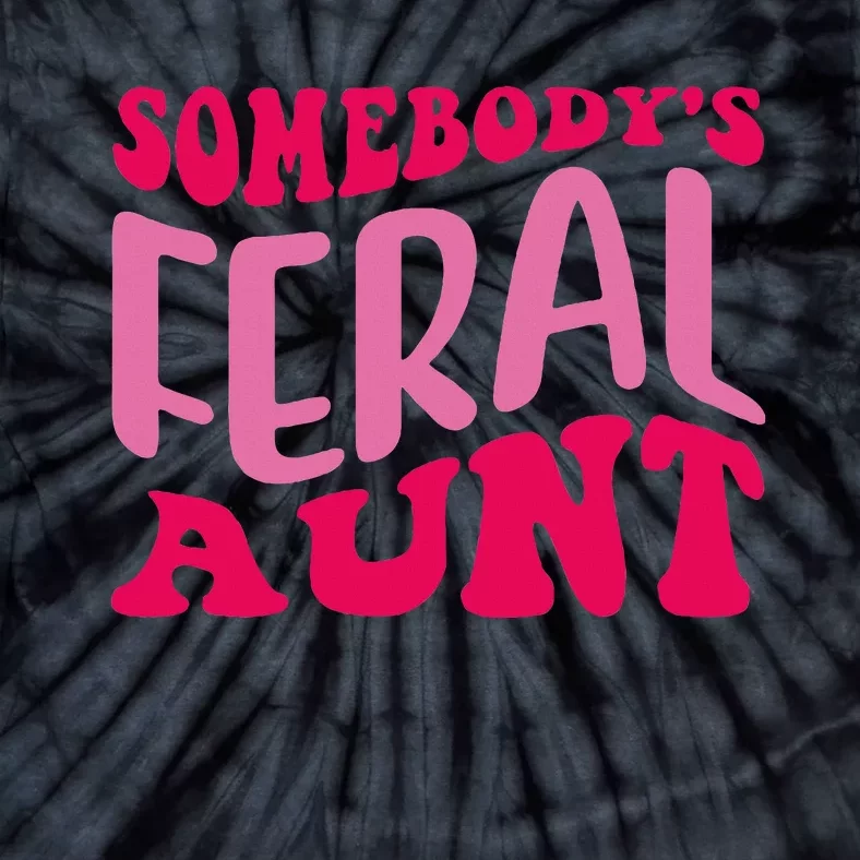 Groovy Somebody's Feral Aunt Funny Quote Tie-Dye T-Shirt