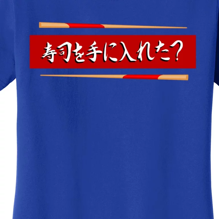 Got Sushi? Funny Japanese Graphic Humor For Sushi Lovers Gift Women's T-Shirt