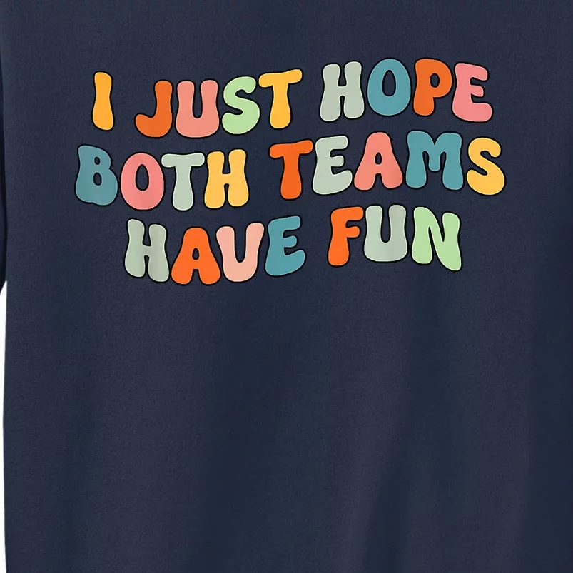 Groovy Style Funny Football I Just Hope Both Teams Have Fun Sweatshirt