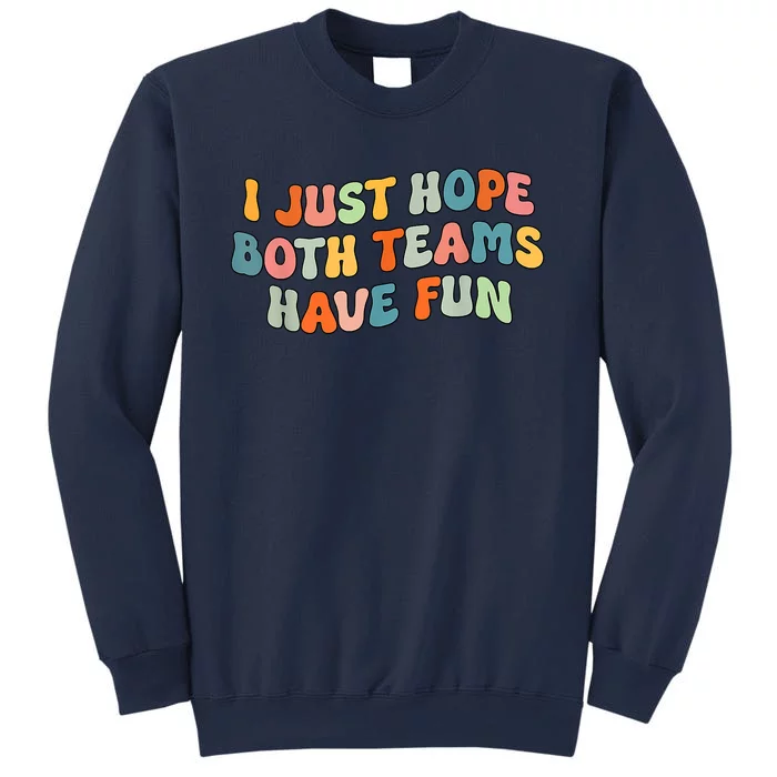 Groovy Style Funny Football I Just Hope Both Teams Have Fun Sweatshirt