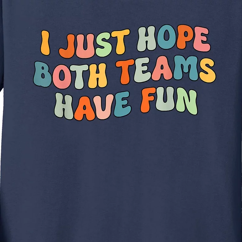 Groovy Style Funny Football I Just Hope Both Teams Have Fun Kids Long Sleeve Shirt