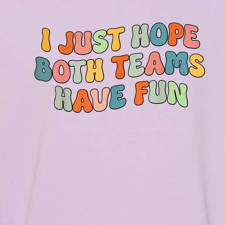 Groovy Style Funny Football I Just Hope Both Teams Have Fun Garment-Dyed Sweatshirt