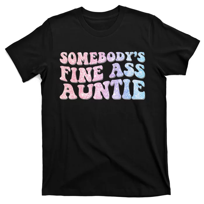 groovy Somebody's Fine Ass Auntie Mom Saying T-Shirt