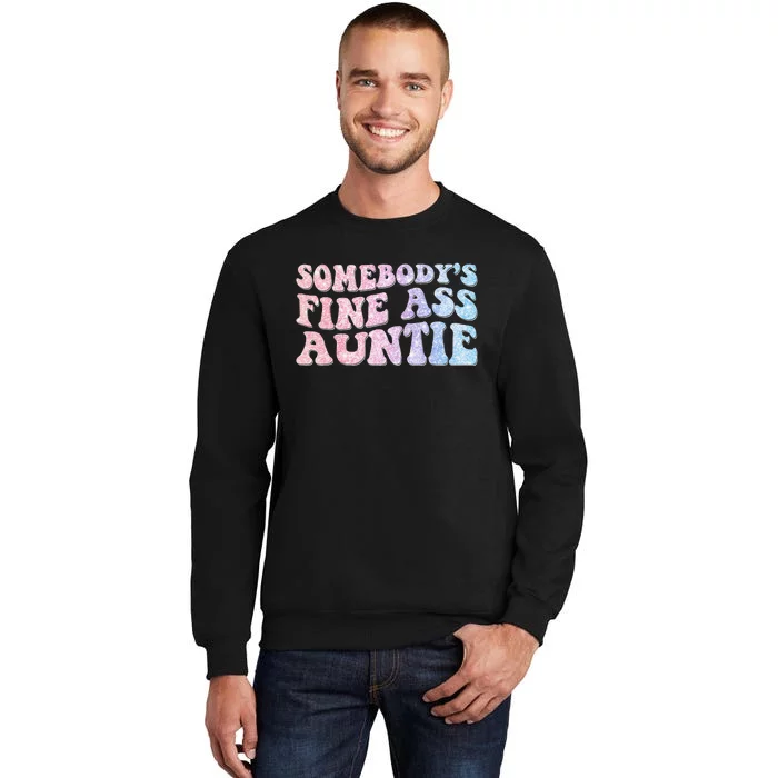 groovy Somebody's Fine Ass Auntie Mom Saying Tall Sweatshirt