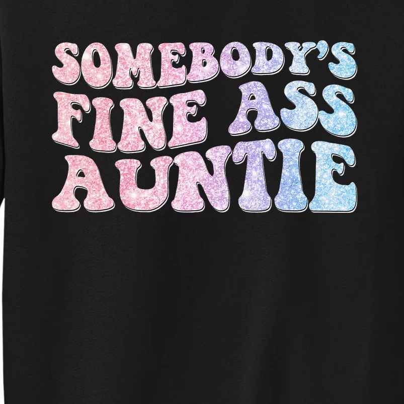 groovy Somebody's Fine Ass Auntie Mom Saying Tall Sweatshirt