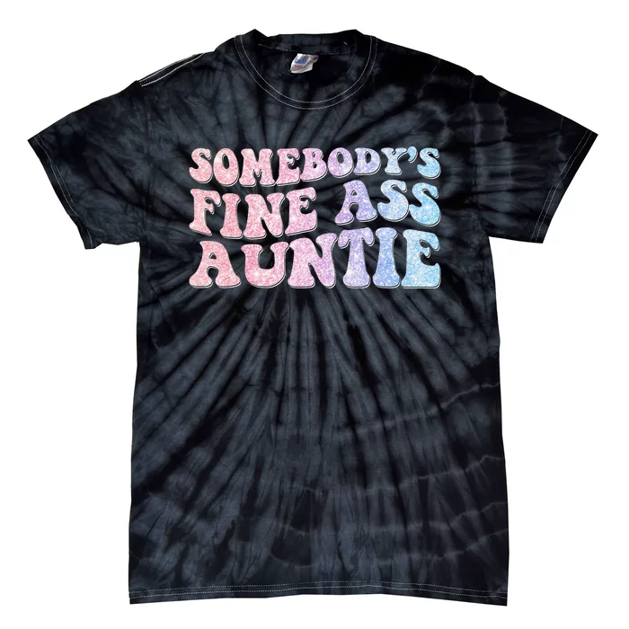 groovy Somebody's Fine Ass Auntie Mom Saying Tie-Dye T-Shirt