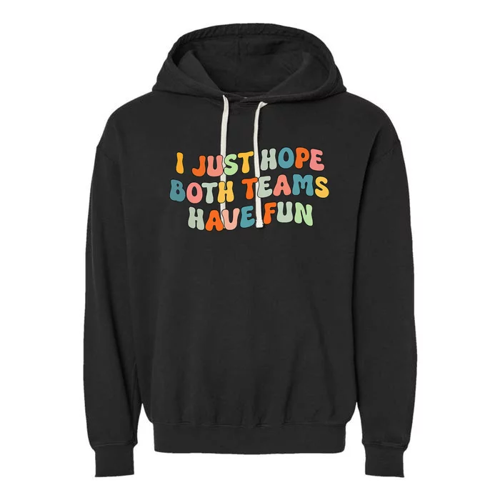 Groovy style Funny Football, I Just Hope Both Teams Have Fun Garment-Dyed Fleece Hoodie