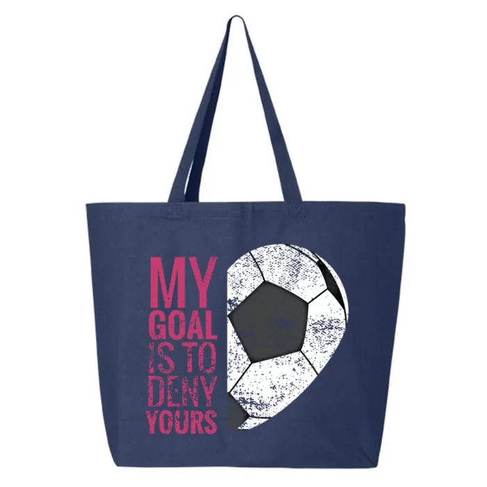 Goalkeeper Soccer Goalie I My Goal Is To Deny Yours Gift 25L Jumbo Tote