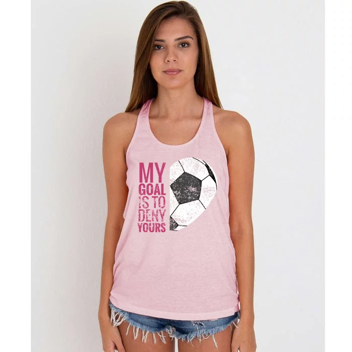 Goalkeeper Soccer Goalie I My Goal Is To Deny Yours Gift Women's Knotted Racerback Tank