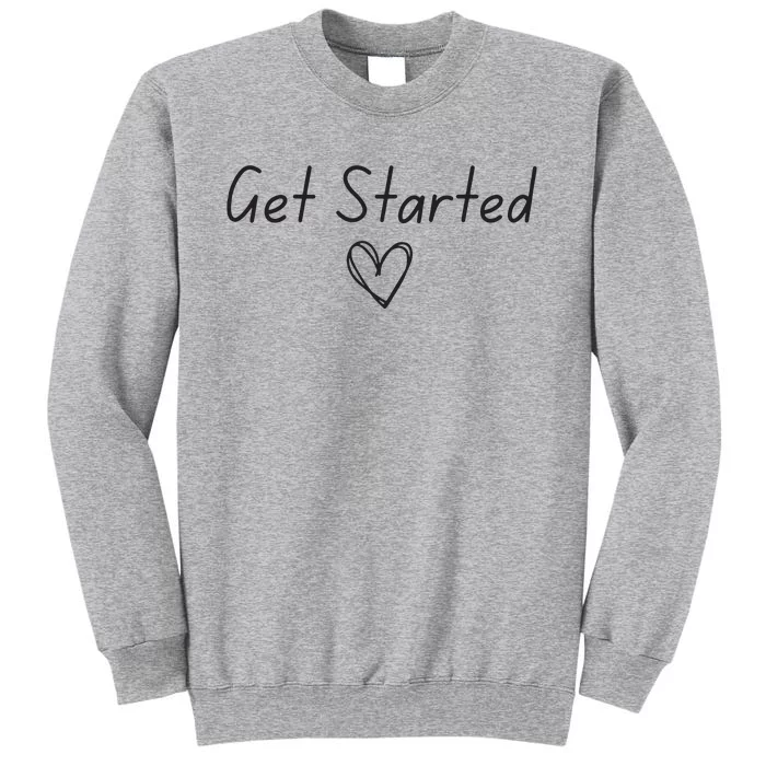 Get Started Tall Sweatshirt