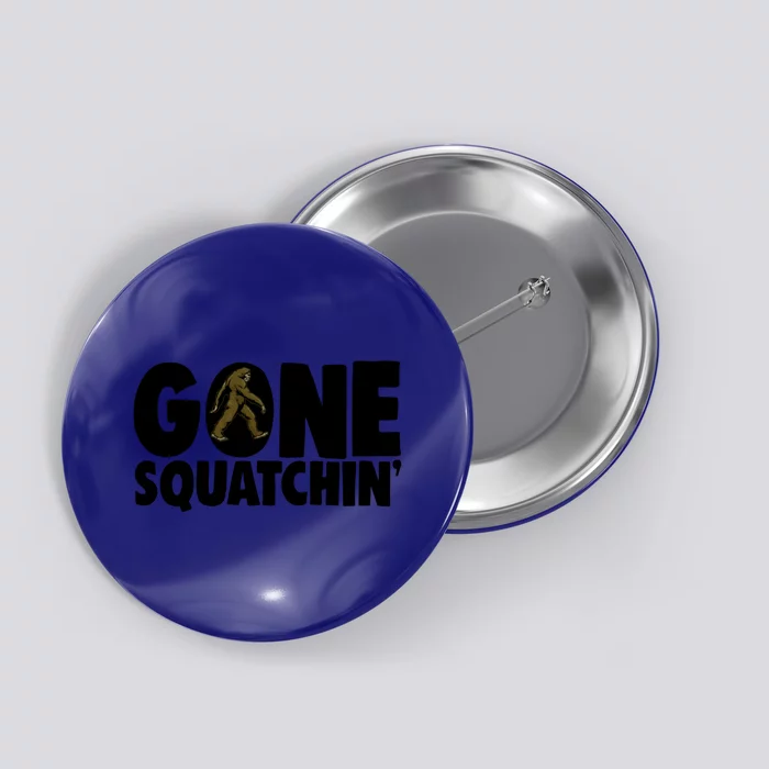 Gone Squatchin' Gift Squatch Tees Bigfoot Sasquatch Hunter Gift Button