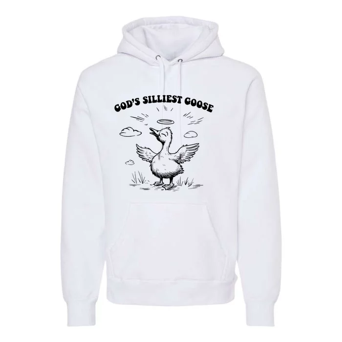 GodS Silliest Goose Funny Goose Premium Hoodie