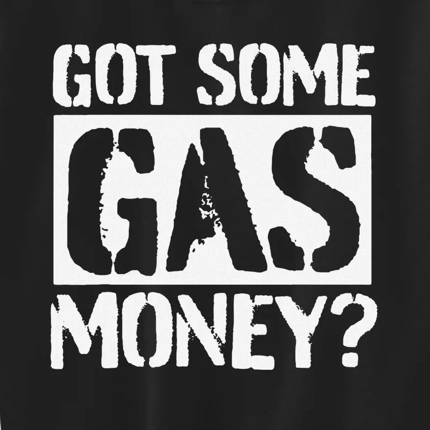 Got Some Gas Money Funny Inflated Gas Prices Kids Sweatshirt