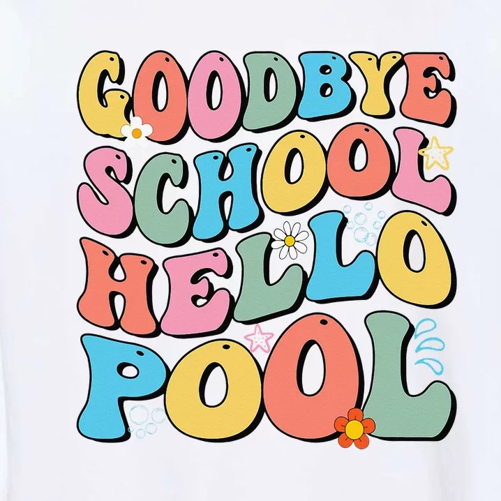 Goodbye School Hello Pool Summer Groovy Last Day Of School Garment-Dyed Sweatshirt