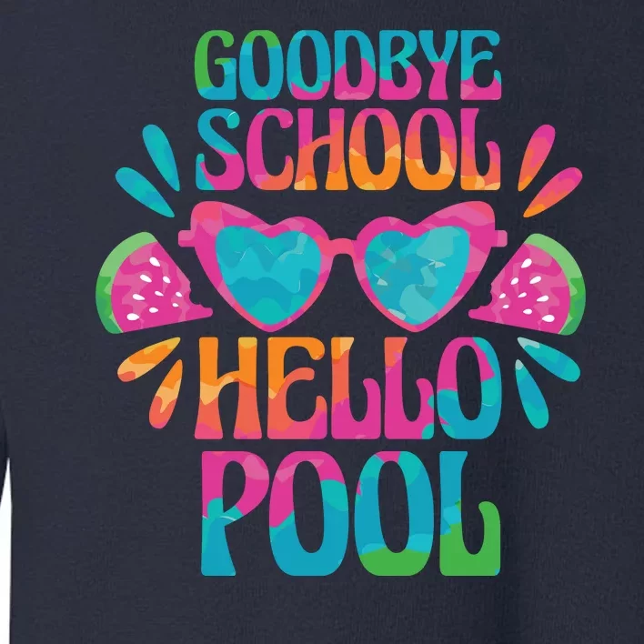 Goodbye School Hello Pool Summer Toddler Sweatshirt