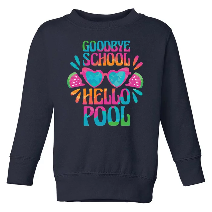 Goodbye School Hello Pool Summer Toddler Sweatshirt