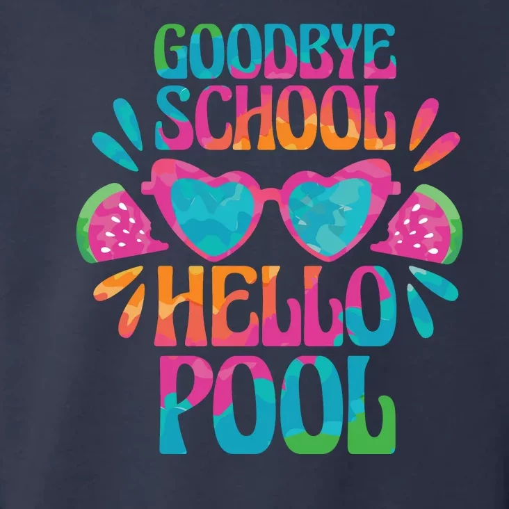 Goodbye School Hello Pool Summer Toddler Hoodie