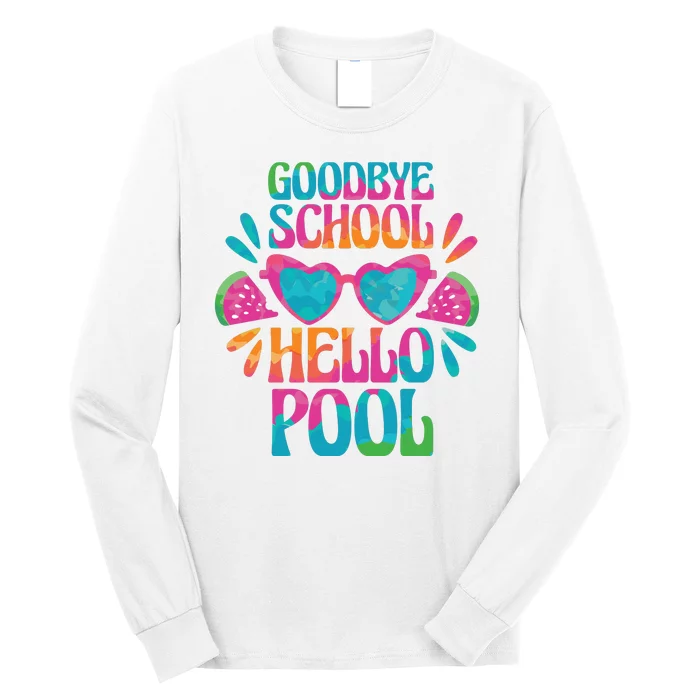 Goodbye School Hello Pool Summer Long Sleeve Shirt