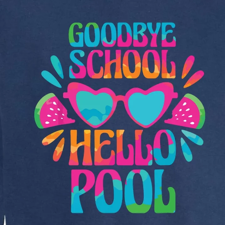 Goodbye School Hello Pool Watermelon Last Day Of School Garment-Dyed Sweatshirt