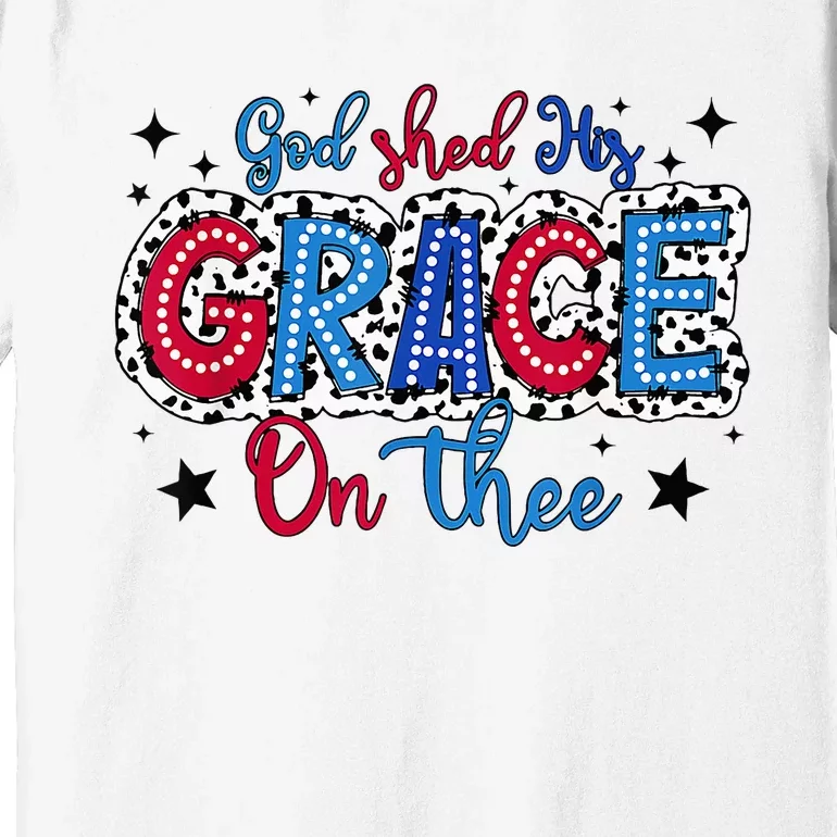 God Shed His Grace On Thee Dalmatian 4th Of July Freedom Premium T-Shirt