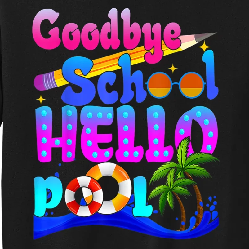 Goodbye School Hello Pool Happy Last Day Of School Sweatshirt