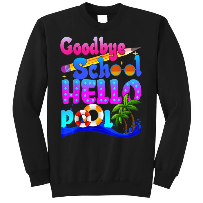 Goodbye School Hello Pool Happy Last Day Of School Sweatshirt