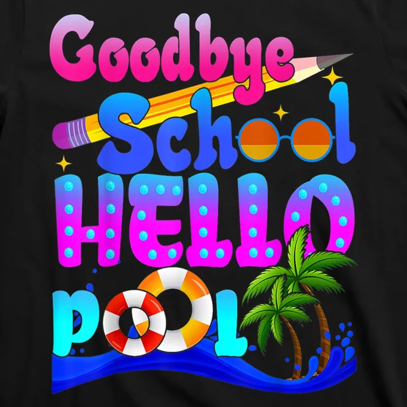 Goodbye School Hello Pool Happy Last Day Of School T-Shirt