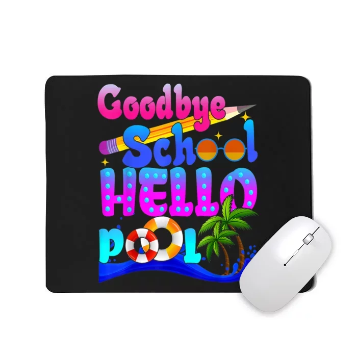 Goodbye School Hello Pool Happy Last Day Of School Mousepad