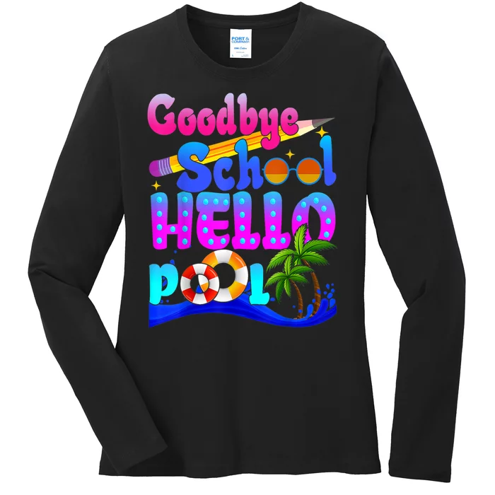 Goodbye School Hello Pool Happy Last Day Of School Ladies Long Sleeve Shirt