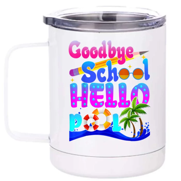 Goodbye School Hello Pool Happy Last Day Of School Front & Back 12oz Stainless Steel Tumbler Cup