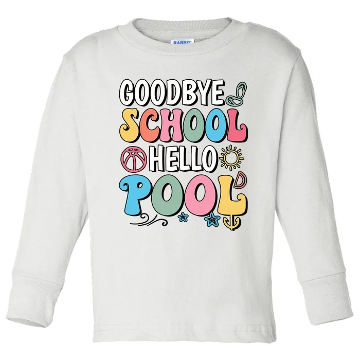 Goodbye School Hello Pool Summer Groovy Last Day Of School Toddler Long Sleeve Shirt