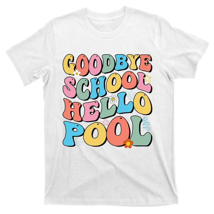 Goodbye School Hello Pool Summer Groovy Last Day Of School T-Shirt