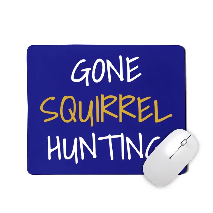 Gone Squirrel Hunting Gift Mousepad