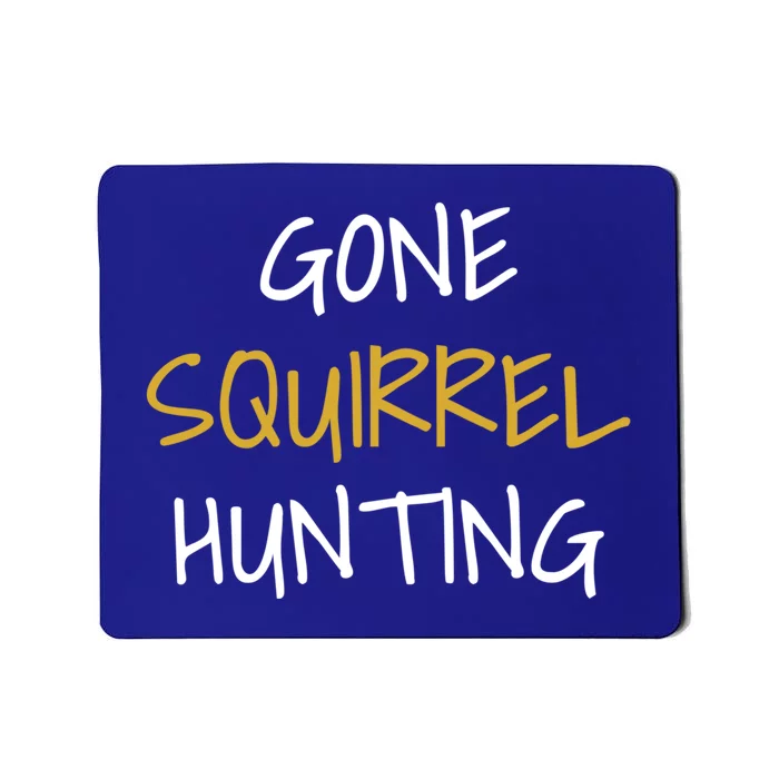 Gone Squirrel Hunting Gift Mousepad