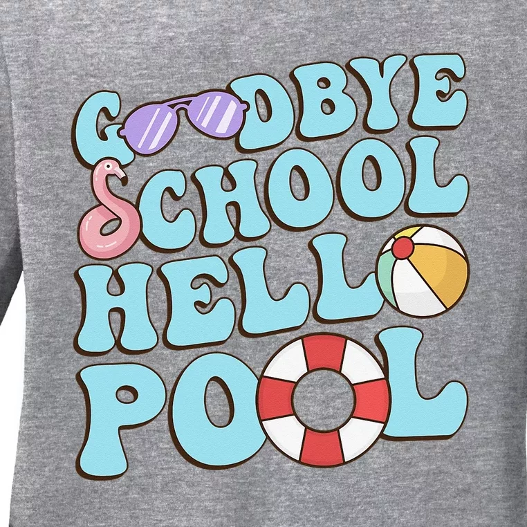 Goodbye School Hello Pool Summer Break Last Day of School Ladies Long Sleeve Shirt