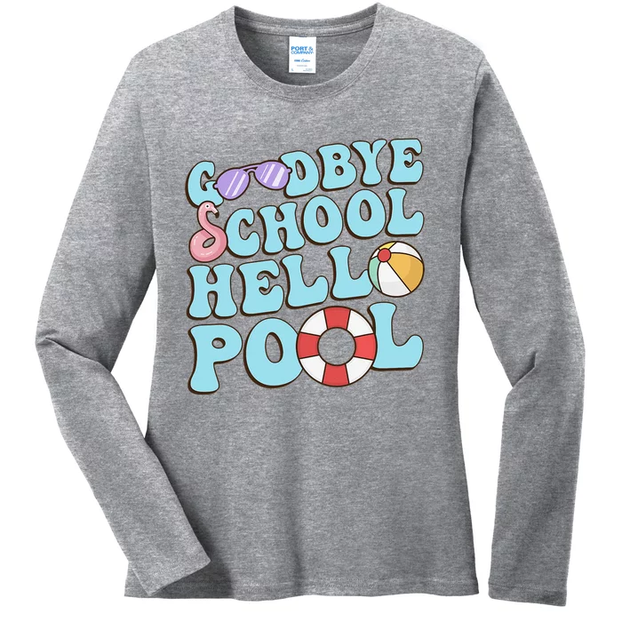 Goodbye School Hello Pool Summer Break Last Day of School Ladies Long Sleeve Shirt