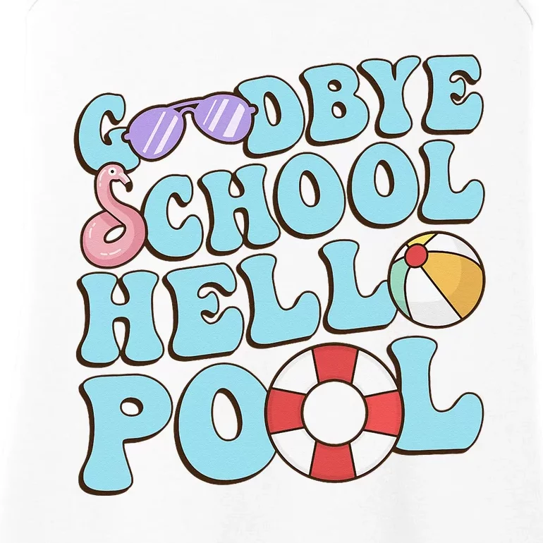 Goodbye School Hello Pool Summer Break Last Day of School Ladies Essential Tank