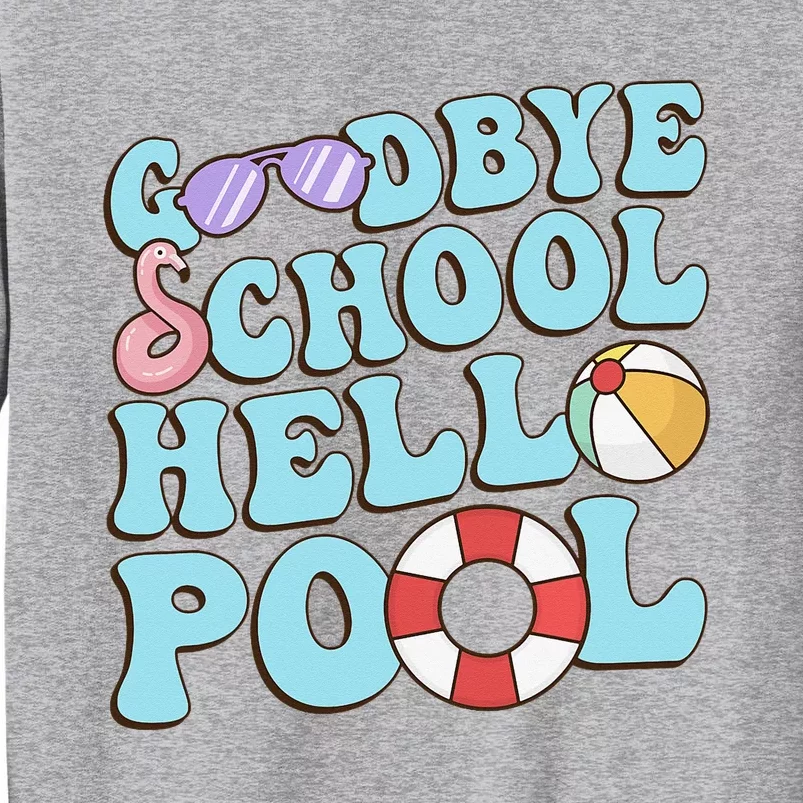 Goodbye School Hello Pool Summer Break Last Day of School Tall Sweatshirt